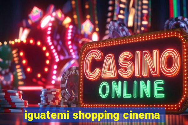 iguatemi shopping cinema